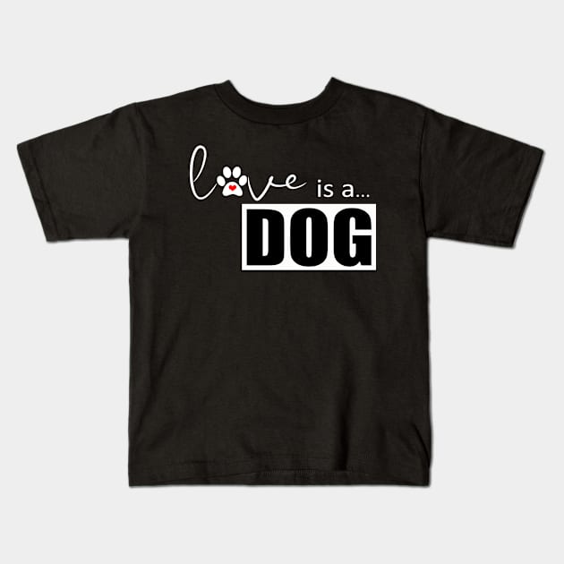 Dog Paw Print Design - Love is a Dog Kids T-Shirt by 3QuartersToday